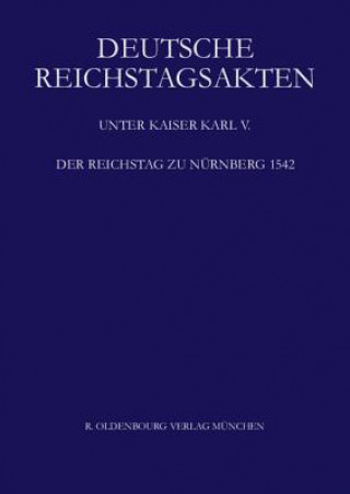 Kniha Deutsche Reichstagsakten, BAND XIII, Der Reichstag zu Nurnberg 1542 Silvia Schweinzer-Burian