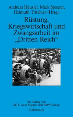 Könyv Rustung, Kriegswirtschaft und Zwangsarbeit im Dritten Reich Andreas Heusler