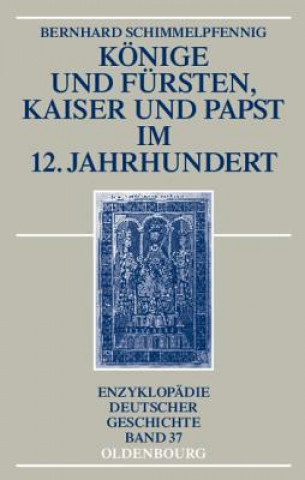 Carte Konige Und Fursten, Kaiser Und Papst Im 12. Jahrhundert Bernhard Schimmelpfennig