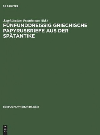 Knjiga Funfunddreissig Griechische Papyrusbriefe Aus Der Spatantike Amphilochios Papathomas