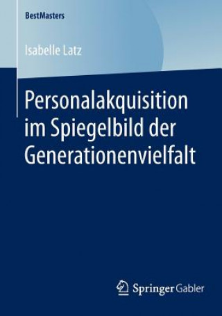 Kniha Personalakquisition Im Spiegelbild Der Generationenvielfalt Isabelle Latz
