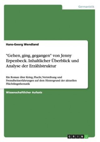 Kniha "Gehen, ging, gegangen" von Jenny Erpenbeck. Inhaltlicher Überblick und Analyse der Erzählstruktur Hans-Georg Wendland