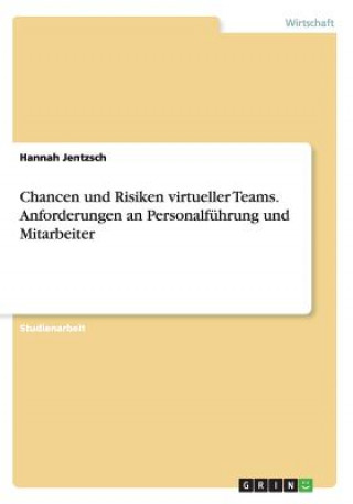 Kniha Chancen und Risiken virtueller Teams. Anforderungen an Personalfuhrung und Mitarbeiter Hannah Jentzsch