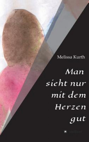 Książka Man sieht nur mit dem Herzen gut Melissa Kurth