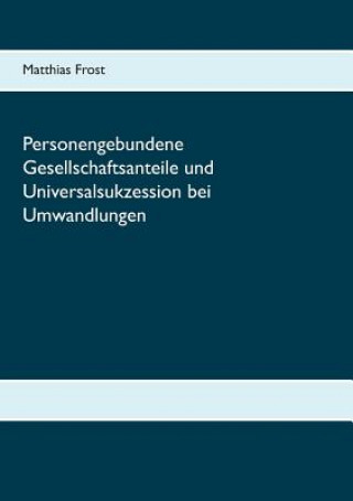 Книга Personengebundene Gesellschaftsanteile und Universalsukzession bei Umwandlungen Matthias Frost
