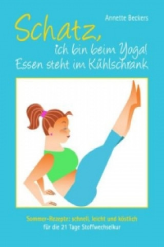 Książka Schatz, ich bin beim Yoga! Essen steht im Kühlschrank Annette Beckers