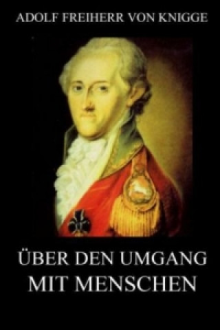 Knjiga Über den Umgang mit Menschen Adolf Freiherr von Knigge