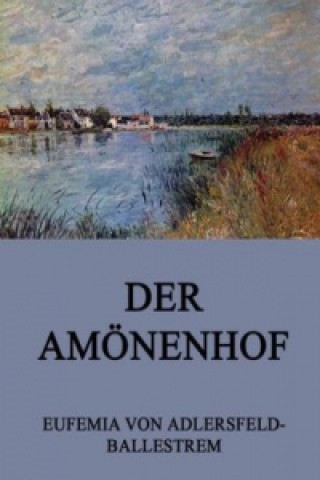 Knjiga Der Amönenhof Eufemia von Adlersfeld-Ballestrem