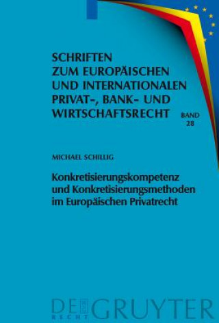 Książka Konkretisierungskompetenz Und Konkretisierungsmethoden Im Europaischen Privatrecht Michael Schillig