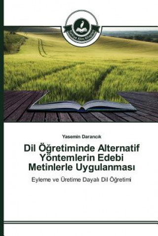 Kniha Dil OE&#287;retiminde Alternatif Yoentemlerin Edebi Metinlerle Uygulanmas&#305; Darancik Yasemin