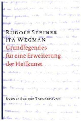 Kniha Grundlegendes für eine Erweiterung der Heilkunst nach geisteswissenschaftlichen Erkenntnissen Rudolf Steiner