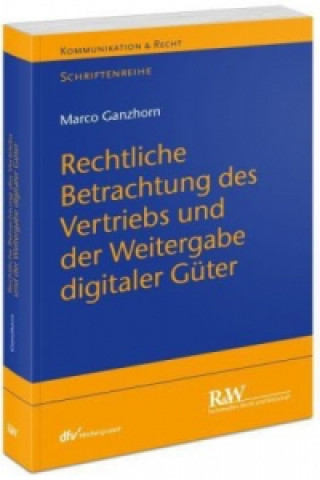 Carte Rechtliche Betrachtung des Vertriebs und der Weitergabe digitaler Güter Marco Ganzhorn