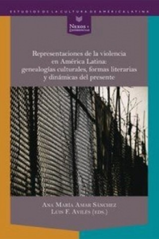 Könyv Representaciones de la violencia en América Latina: genealogías culturales, formas literarias y dinámicas del presente. Ana María Amar Sánchez
