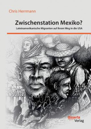 Könyv Zwischenstation Mexiko? Lateinamerikanische Migranten auf ihrem Weg in die USA Chris Herrmann