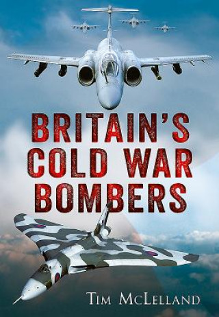 Könyv Britain's Cold War Bombers Tim McLelland