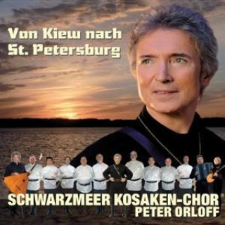 Audio Von Kiew nach St. Petersburg, 2 Audio-CDs Peter & Schwarzmeer Kosaken-Chor Orloff