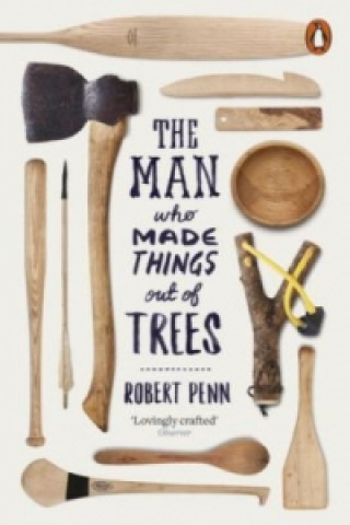 Kniha Man Who Made Things Out of Trees Robert Penn