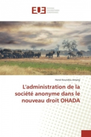 Kniha L'administration de la société anonyme dans le nouveau droit OHADA Hervé Koundou Amang