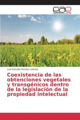 Carte Coexistencia de las obtenciones vegetales y transgenicos dentro de la legislacion de la propiedad intelectual Chicaiza Lasluisa Luis Gonzalo