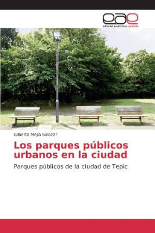 Knjiga parques publicos urbanos en la ciudad Mejia Salazar Gilberto