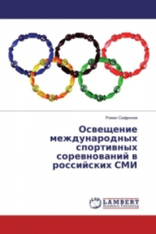 Kniha Osveshhenie mezhdunarodnyh sportivnyh sorevnovanij v rossijskih SMI Roman Safronov