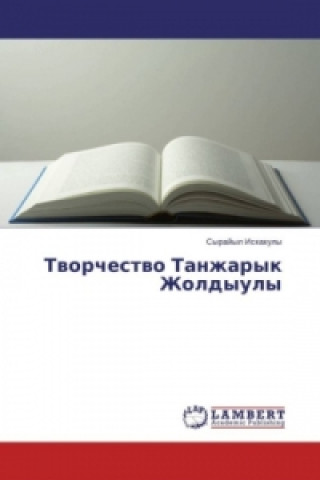 Kniha Tvorchestvo Tanzharyk Zholdyuly Syrajyl Iskakuly