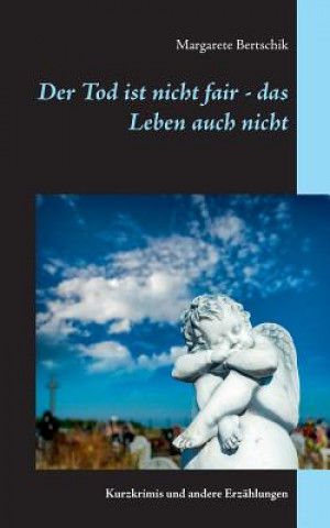 Книга Tod ist nicht fair - das Leben auch nicht Margarete Bertschik