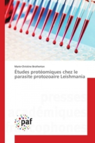 Книга Études protéomiques chez le parasite protozoaire Leishmania Marie-Christine Brotherton
