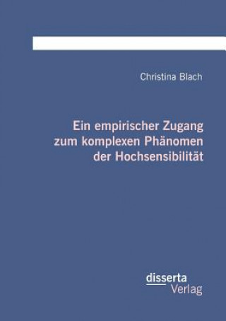 Kniha empirischer Zugang zum komplexen Phanomen der Hochsensibilitat Christina Blach