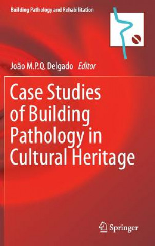 Buch Case Studies of Building Pathology in Cultural Heritage Jo?o M. P. Q. Delgado