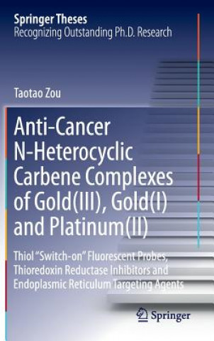 Kniha Anti-Cancer N-Heterocyclic Carbene Complexes of Gold(III), Gold(I) and Platinum(II) Taotao Zou