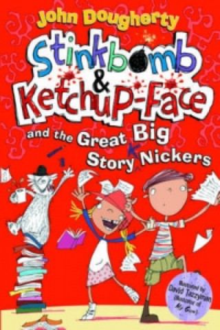 Kniha Stinkbomb and Ketchup-Face and the Great Big Story Nickers John Dougherty