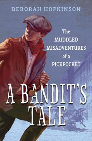 Kniha Bandit's Tale: The Muddled Misadventures of a Pickpocket Deborah Hopkinson