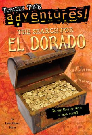 Kniha Search for El Dorado (Totally True Adventures) Lois Miner Huey