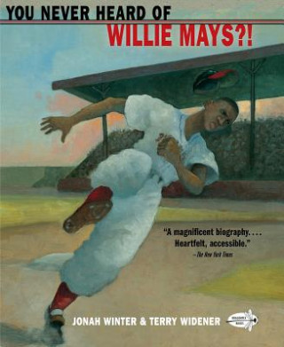Carte You Never Heard of Willie Mays?! Jonah Winter