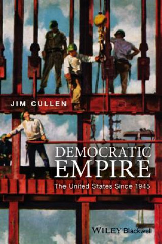 Kniha Democratic Empire - The United States Since 1945 Jim Cullen