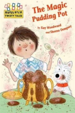 Könyv Hopscotch Twisty Tales: The Magic Pudding Pot Kay Woodward