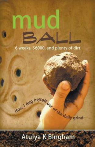 Książka Mud Ball - How I Dug Myself Out of the Daily Grind Atulya K Bingham