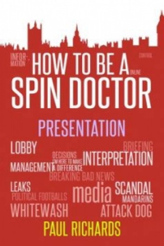 Kniha How to be A Spin Doctor Paul Richards