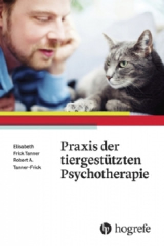 Kniha Praxis der tiergestützten Psychotherapie Robert A. Tanner-Frick