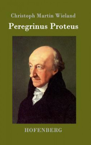 Kniha Peregrinus Proteus Christoph Martin Wieland