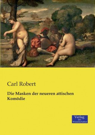 Kniha Masken der neueren attischen Komoedie Carl Robert