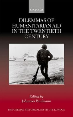 Könyv Dilemmas of Humanitarian Aid in the Twentieth Century Johannes Paulmann