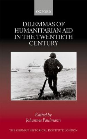 Knjiga Dilemmas of Humanitarian Aid in the Twentieth Century Johannes Paulmann