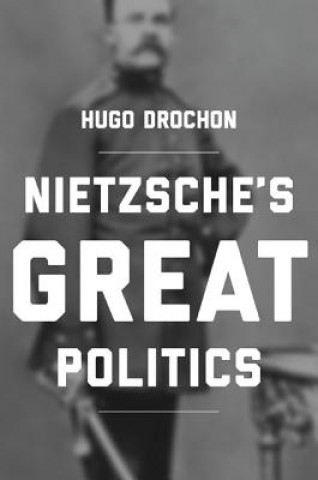 Kniha Nietzsche's Great Politics Hugo Drochon