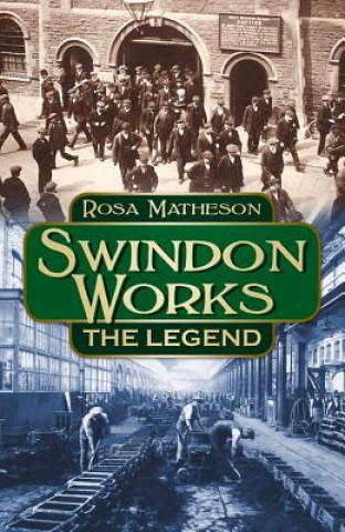 Livre Swindon Works: The Legend Rosa Matheson