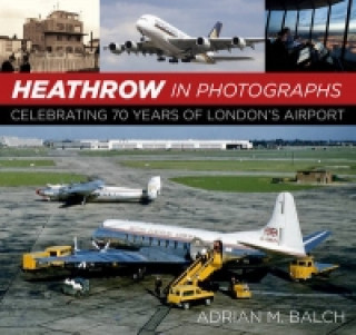 Könyv Heathrow in Photographs Adrian M. Balch