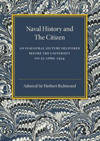 Carte Naval History and the Citizen Admiral Sir Herbert Richmond