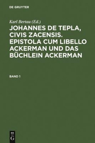 Carte Johannes de Tepla, Civis Zacensis, Epistola Cum Libello Ackerman Und Das Buchlein Ackerman. Band 1 Karl Bertau