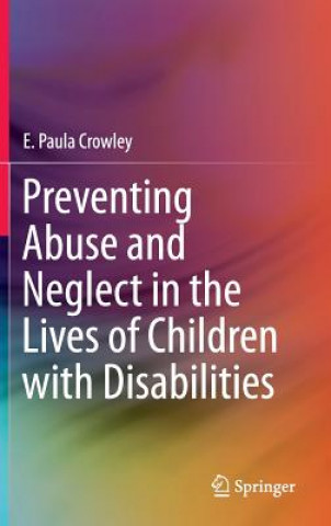 Kniha Preventing Abuse and Neglect in the Lives of Children with Disabilities E. Paula Crowley